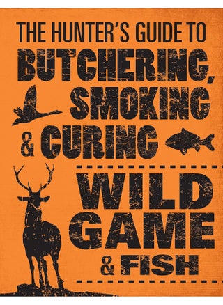 The Hunter's Guide to Butchering, Smoking and Curing Wild Game and Fish - pzsku/ZC172343609BEF3DD50E8Z/45/_/1726051129/e6878379-fede-41c1-8c36-2bc62090f64b