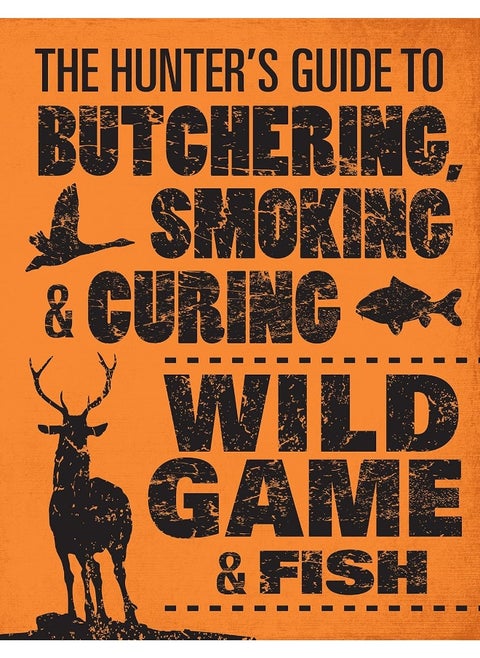 The Hunter's Guide to Butchering, Smoking and Curing Wild Game and Fish