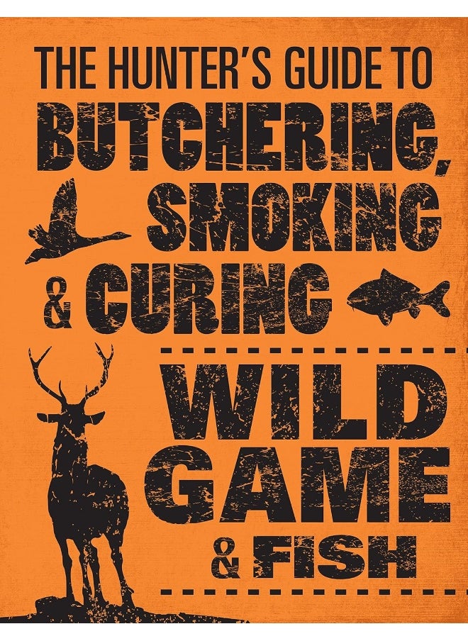 The Hunter's Guide to Butchering, Smoking and Curing Wild Game and Fish