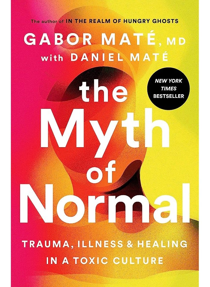 The Myth of Normal Trauma Illness and Healing in a Toxic Culture Gabor Maté 