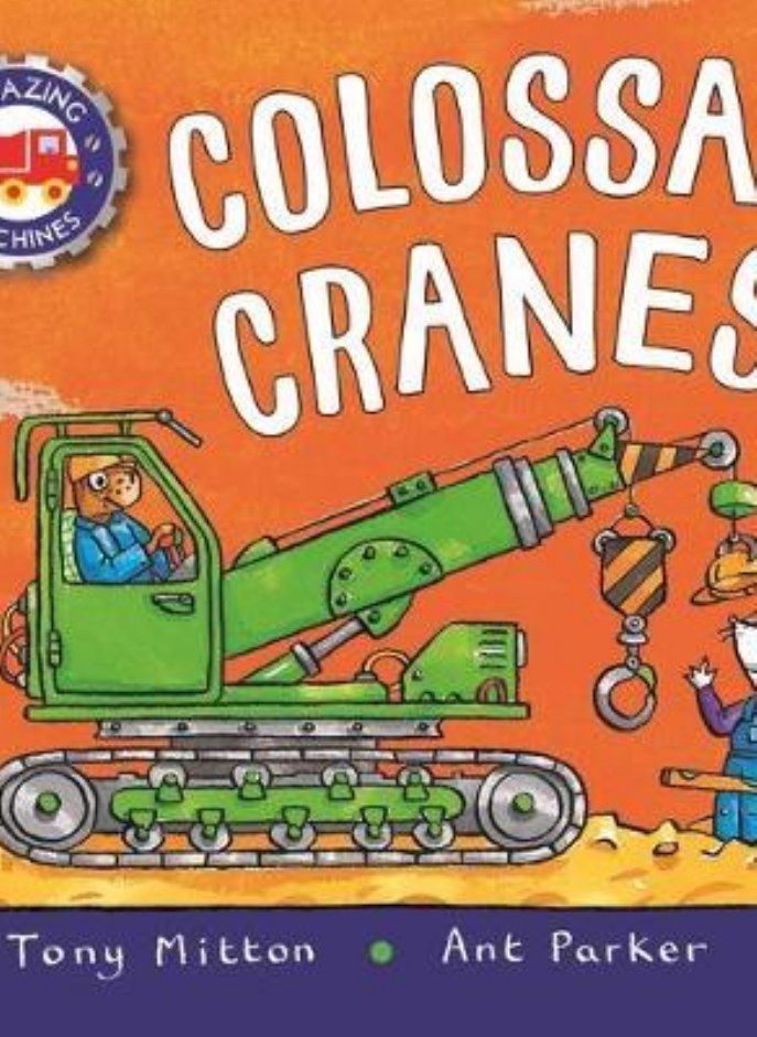 Amazing Machines  Colossal Cranes Mitton Tony and Parker Ant 
