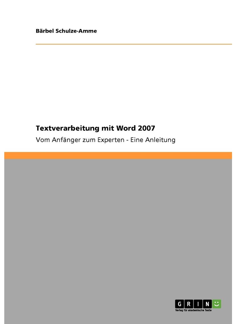 Textverarbeitung mit Word 2007: Vom Anfänger zum Experten - Eine Anleitung 