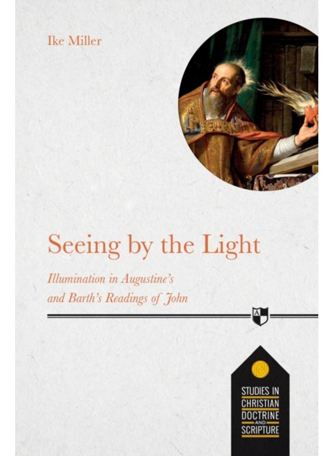 Seeing by the Light : Illumination In Augustine's And Barth's Readings Of John 