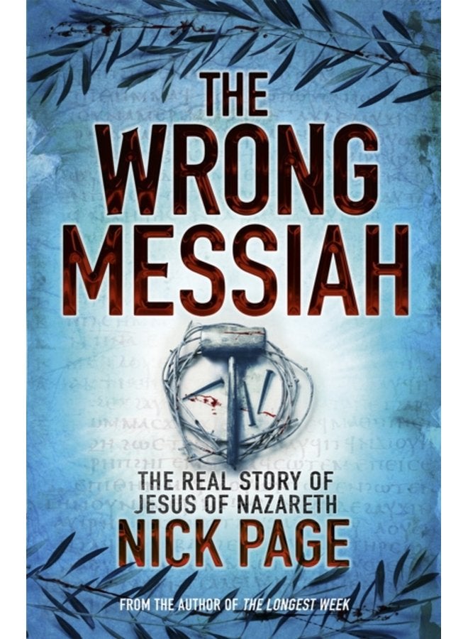 The Wrong Messiah The Real Story of Jesus of Nazareth - Paperback
