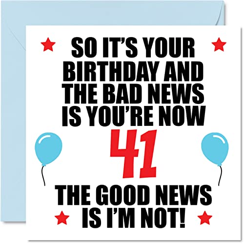 Stuff4 Funny 41st Birthday Card for Men Women - Bad News - Happy Birthday Cards for 41 Year Old Son Daughter Brother Sister Cousin Friend, 5.7 x 5.7 Inch Forty-One Forty-First Bday Greeting Cards - Image 1