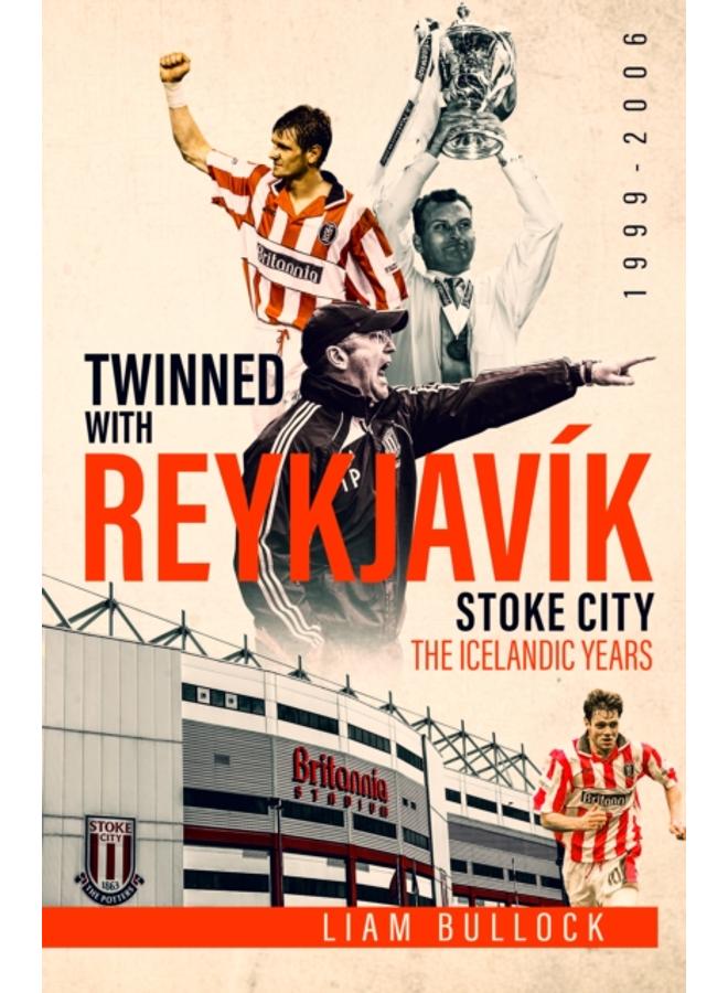 Twinned with Reykjavik : Stoke City FC: the Icelandic Years 1999-2006 