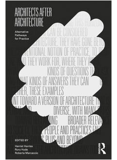 Routledge Architects After Architecture: Alternative Pathways for Practice 