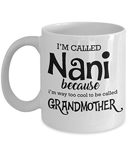 Best Coffee MugGrandma Gifts Ideas for Men and Women Im called nani because Im way too cool to be called grandmother