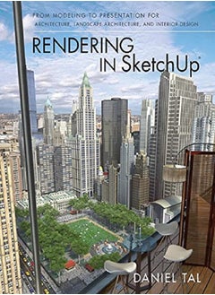 Rendering in SketchUp - From Modeling to Presentation for Architecture, Landscape Architecture and Interior Design