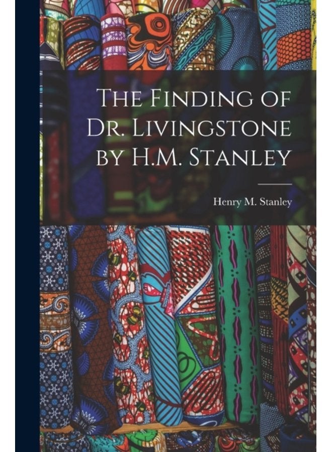 The Finding of Dr Livingstone by H M Stanley - Paperback