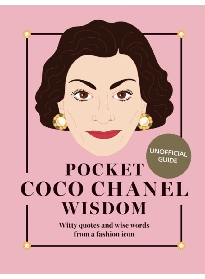 Pocket Coco Chanel Wisdom (Reissue) : Witty Quotes and Wise Words From a Fashion Icon 