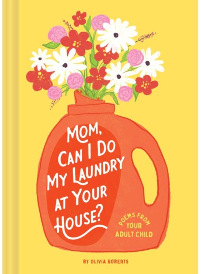 Mom, Can I Do My Laundry at Your House? : Poems from Your Adult Child 