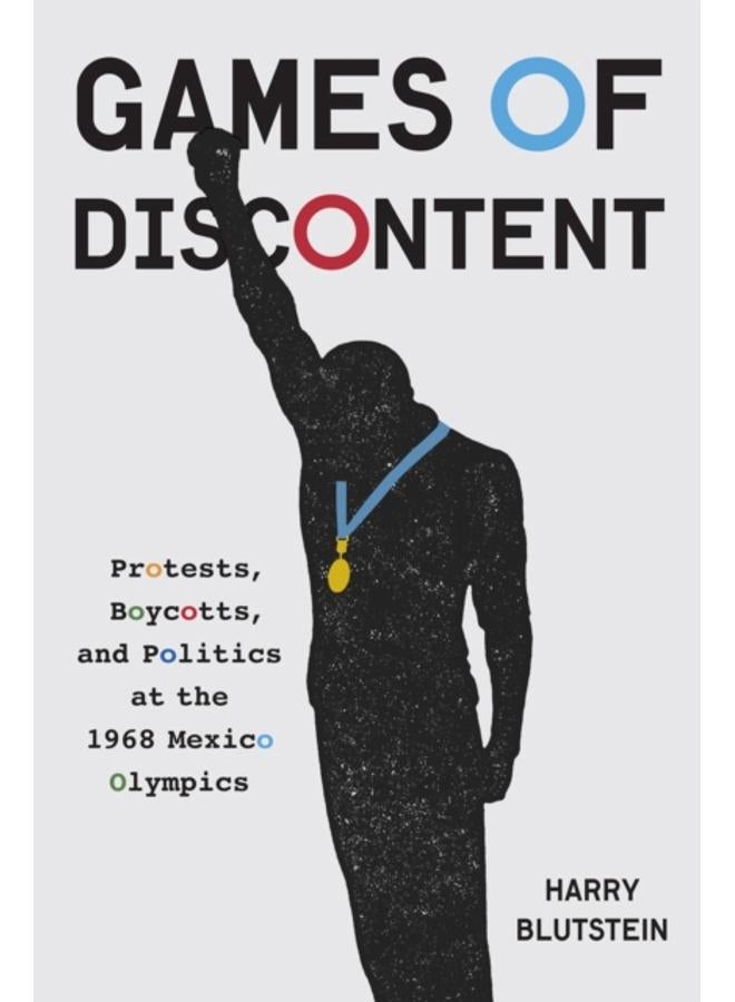 Games of Discontent : Protests, Boycotts, and Politics at the 1968 Mexico Olympics 