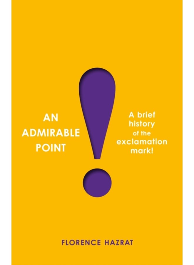 An Admirable Point A Brief History of the Exclamation Mark - Hardback