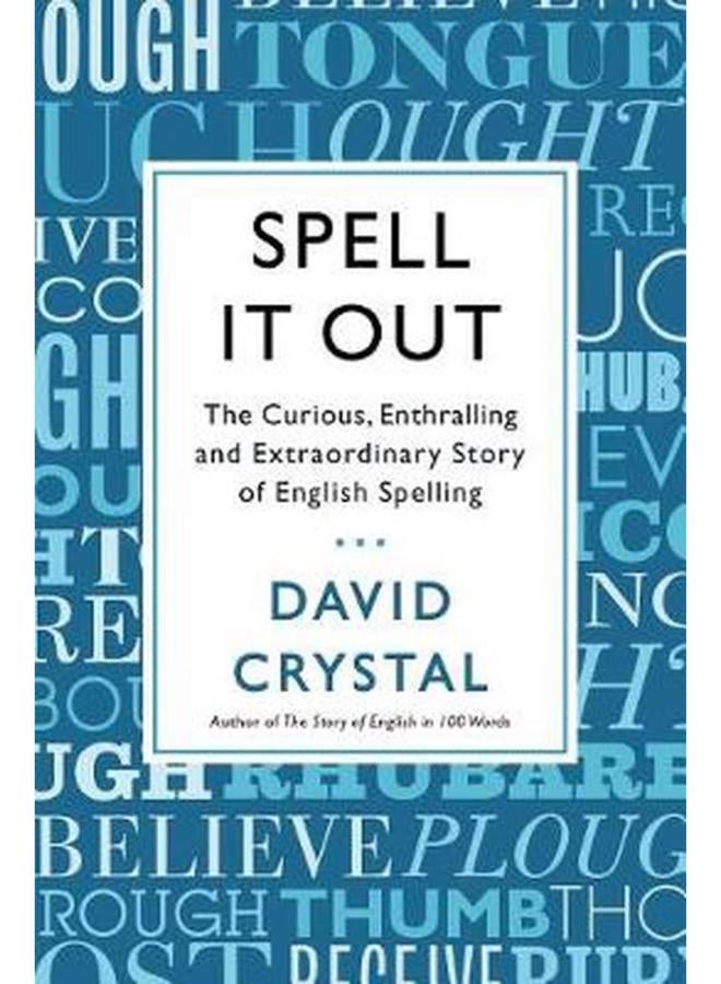 Spell It Out The Curious Enthralling and Extraordinary Story of English Spelling Ed 1 
