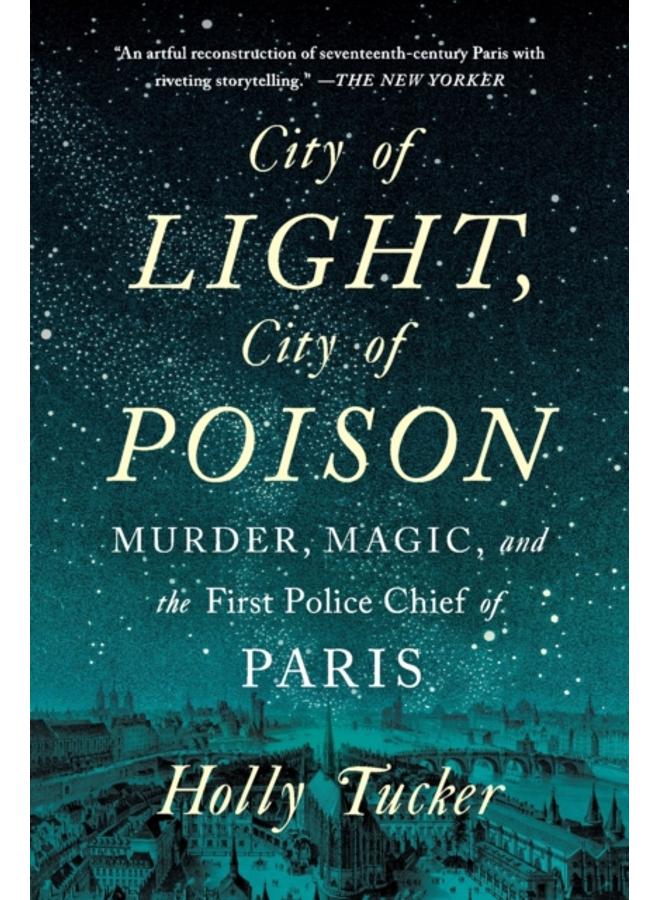 City of Light, City of Poison : Murder, Magic, and the First Police Chief of Paris 