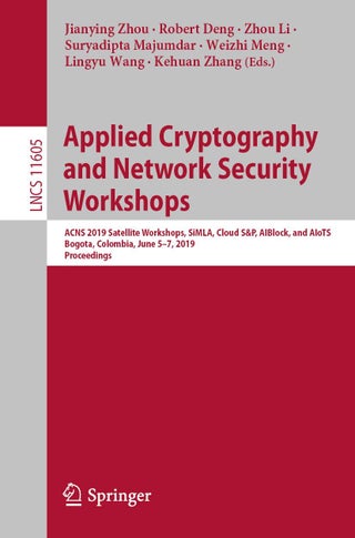 Applied Cryptography and Network Security Workshops: ACNS 2019 Satellite Workshops, SiMLA, Cloud S&P, AIBlock, and AIoTS, Bogota, Colombia, June 5-7, 2019, Proceedings - pzsku/ZC1C51F70C3FEC7971651Z/45/1749025381/4a46020b-f21e-45e9-ae6f-36a4de1e9c94