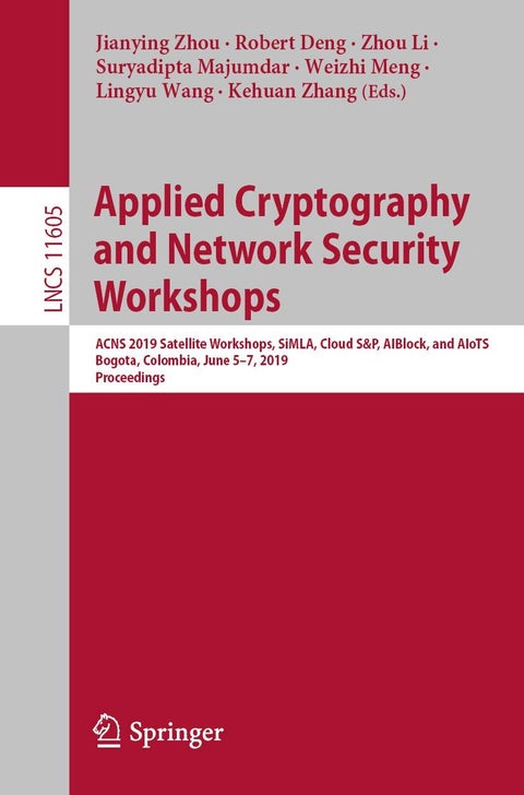 Applied Cryptography and Network Security Workshops: ACNS 2019 Satellite Workshops, SiMLA, Cloud S&P, AIBlock, and AIoTS, Bogota, Colombia, June 5-7, 2019, Proceedings