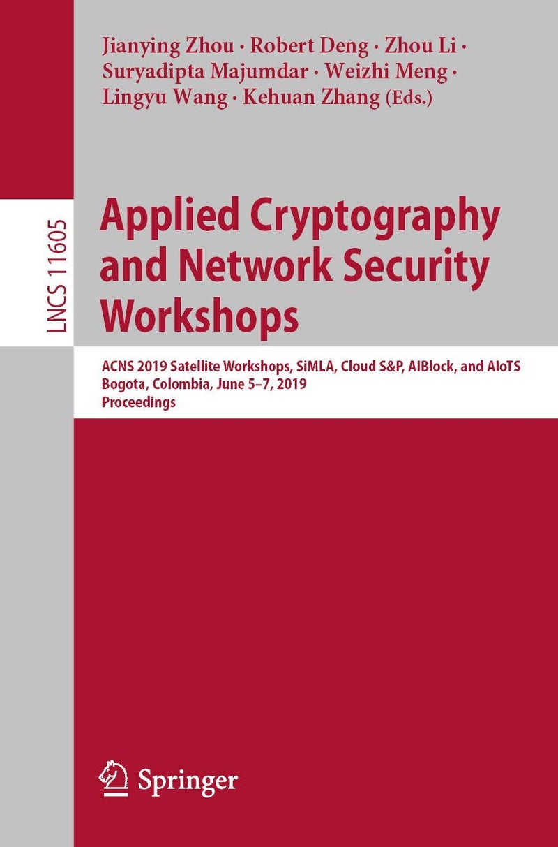 Applied Cryptography and Network Security Workshops: ACNS 2019 Satellite Workshops, SiMLA, Cloud S&P, AIBlock, and AIoTS, Bogota, Colombia, June 5-7, 2019, Proceedings 