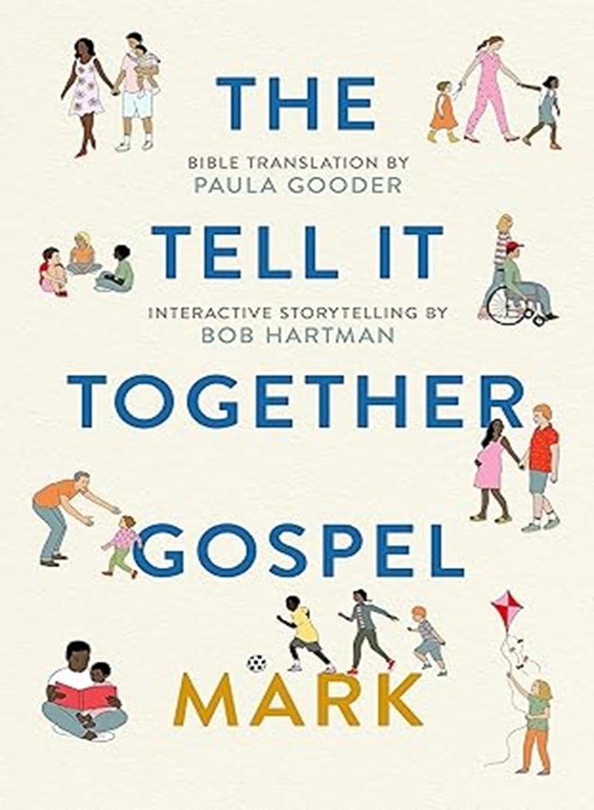 The Tell-It-Together Gospel: Mark: Bible Translation by Paula Gooder; Interactive Storytelling Tips by Bob Hartman