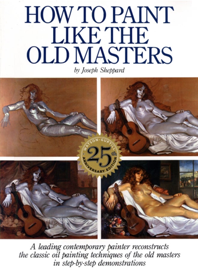 How to Paint Like the Old Masters, 25th Anniversar y Edition 