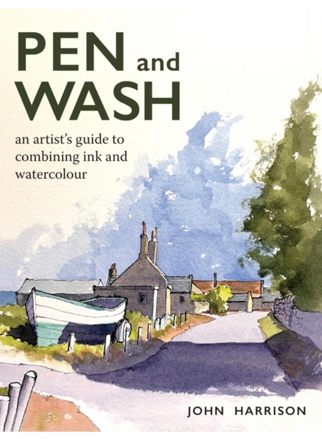 Pen and Wash : An artist???s guide to combining ink and watercolour 