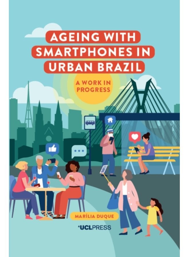 Ageing with Smartphones in Urban Brazil A Work in Progress - Paperback