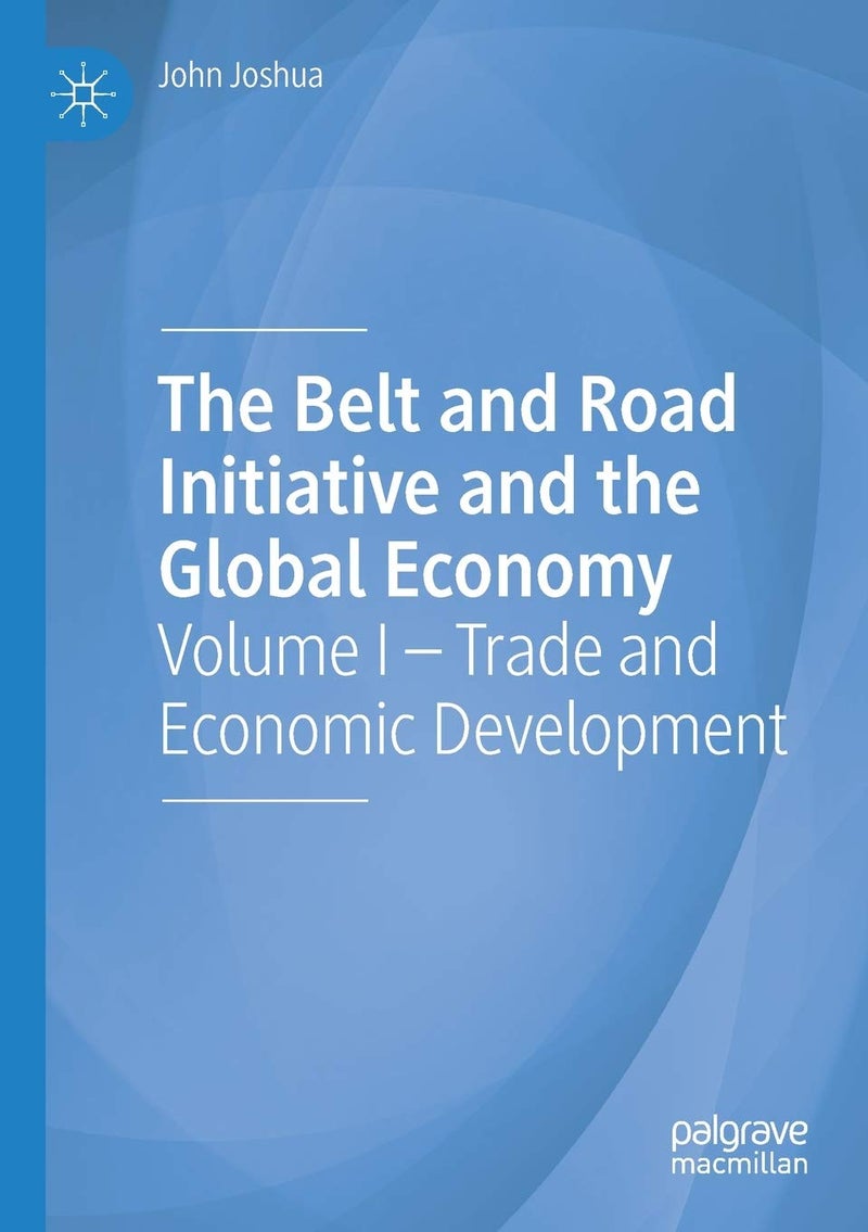 The Belt and Road Initiative and the Global Economy: Volume I - Trade and Economic Development 