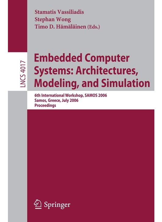 Embedded Computer Systems: Architectures, Modeling, and Simulation : 6th International Workshop, SAMOS 2006, Samos, Greece, July 17-20, 2006, Proceedings