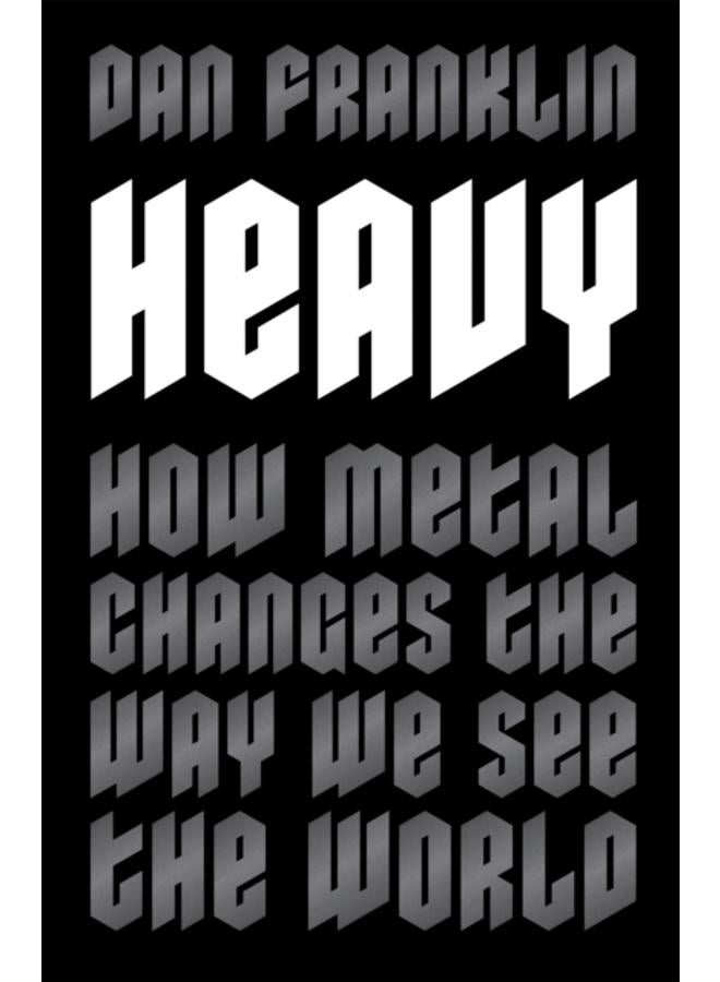 Heavy : How Metal Changes the Way We See the World 