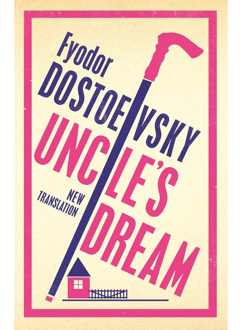 Uncle's Dream: New Translation: Newly Translated and Annotated (Alma Classics 101 Pages)