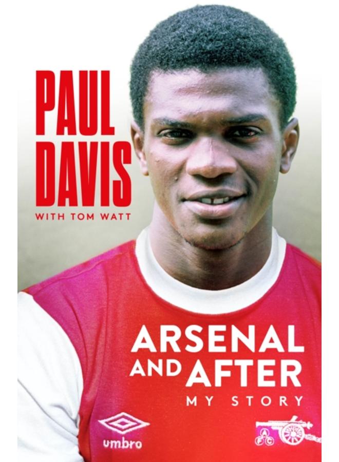 Arsenal and After - My Story 