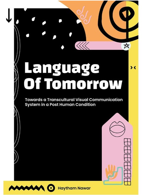 Language of Tomorrow: Towards a Transcultural Visual Communication System in a Posthuman Condition