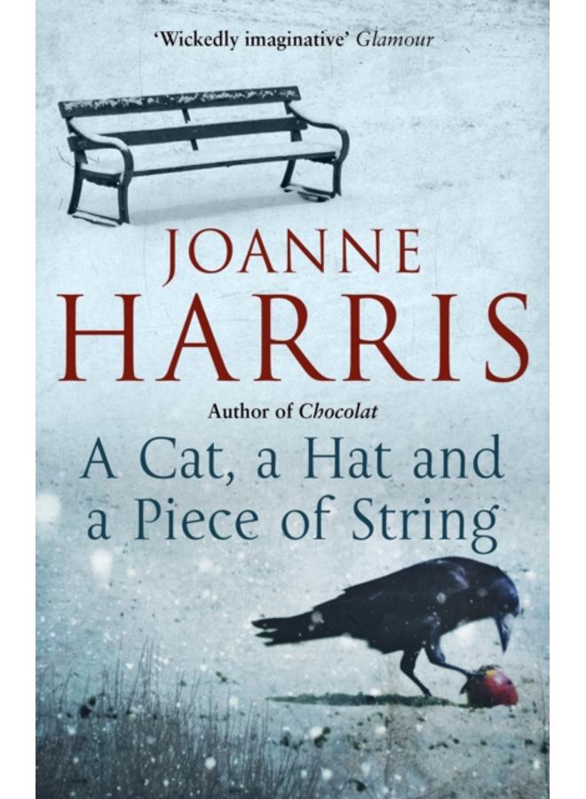 A Cat, a Hat, and a Piece of String : a spellbinding collection of unforgettable short stories from Joanne Harris, the bestselling author of Chocolat 