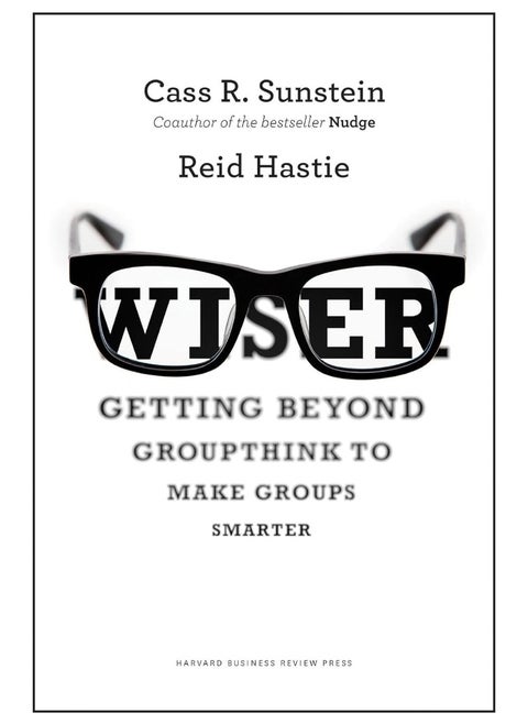 Wiser: Getting Beyond Groupthink to Make Groups Smarter