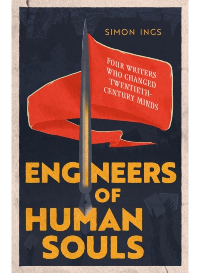 Engineers of Human Souls : Four Writers Who Changed Twentieth-Century Minds 