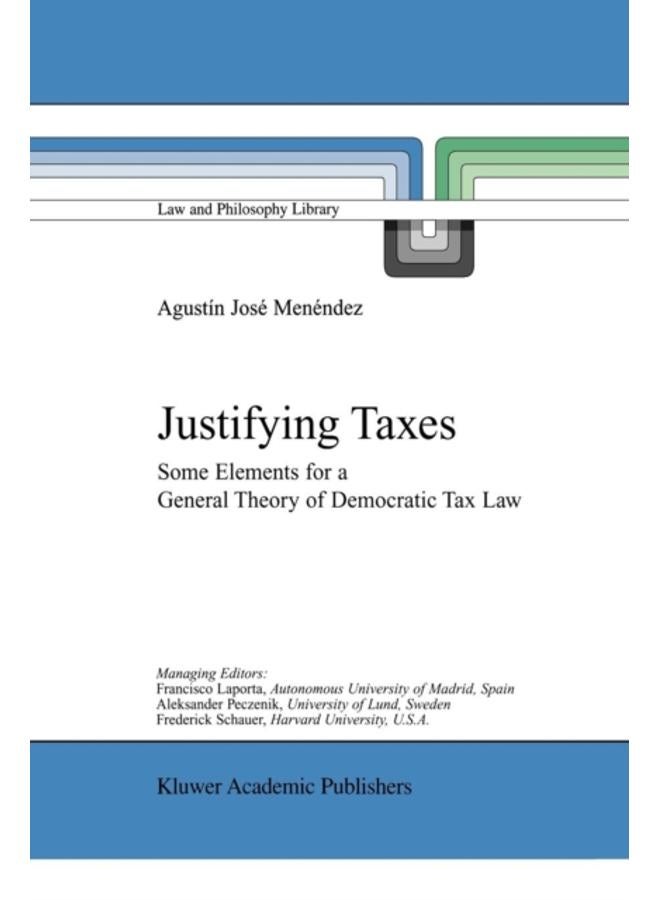 Justifying Taxes : Some Elements for a General Theory of Democratic Tax Law : 51