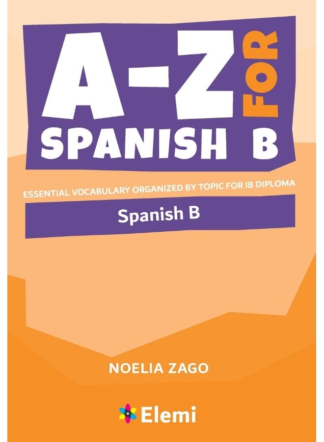 A-Z for Spanish B: Essential vocabulary organized by topic for IB Diploma - Image 1