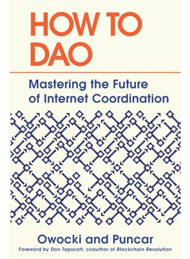 How to DAO : Mastering the Future of Internet Coordination 