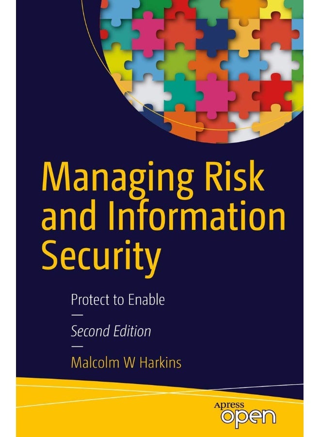 Managing Risk and Information Security: Protect to Enable