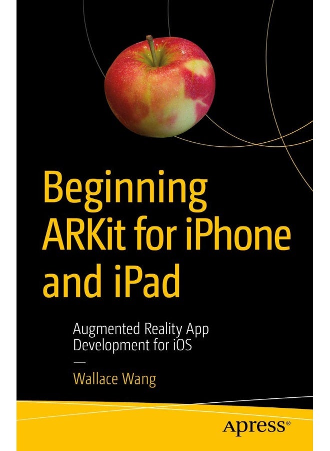 Beginning ARKit for iPhone and iPad: Augmented Reality App Development for iOS 