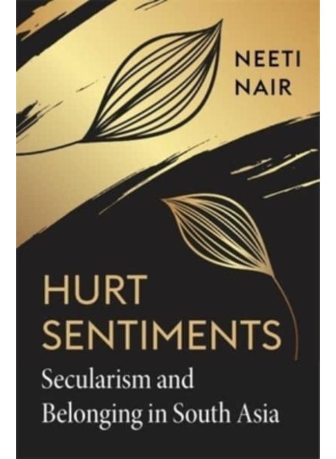 Hurt Sentiments : Secularism and Belonging in South Asia 