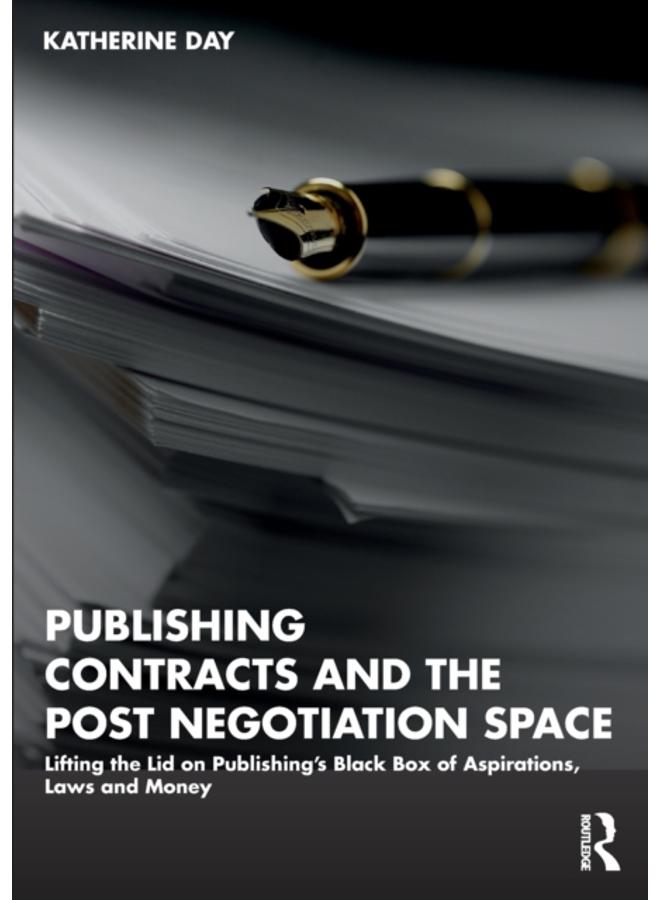 Publishing Contracts and the Post Negotiation Space : Lifting the Lid on Publishing???s Black Box of Aspirations, Laws and Money 