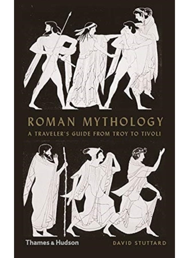 Roman Mythology A Traveller s Guide from Troy to Tivoli - Hardback
