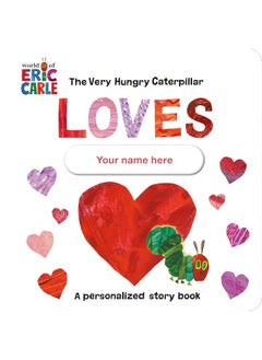 The Very Hungry Caterpillar Loves [YOUR NAME HERE]: A Personalized Story Book
