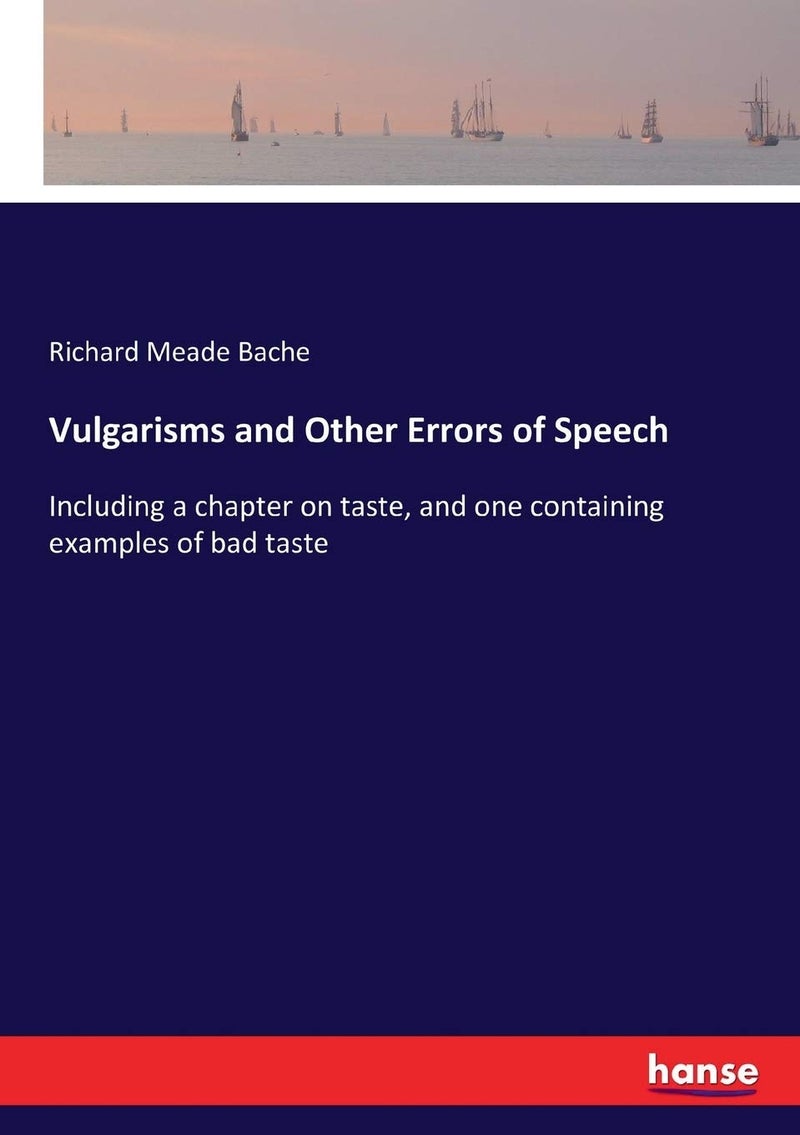 Vulgarisms and Other Errors of Speech: Including a chapter on taste, and one containing examples of bad taste - Image 1