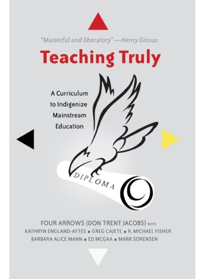 Teaching Truly A Curriculum to Indigenize Mainstream Education 3 - Paperback