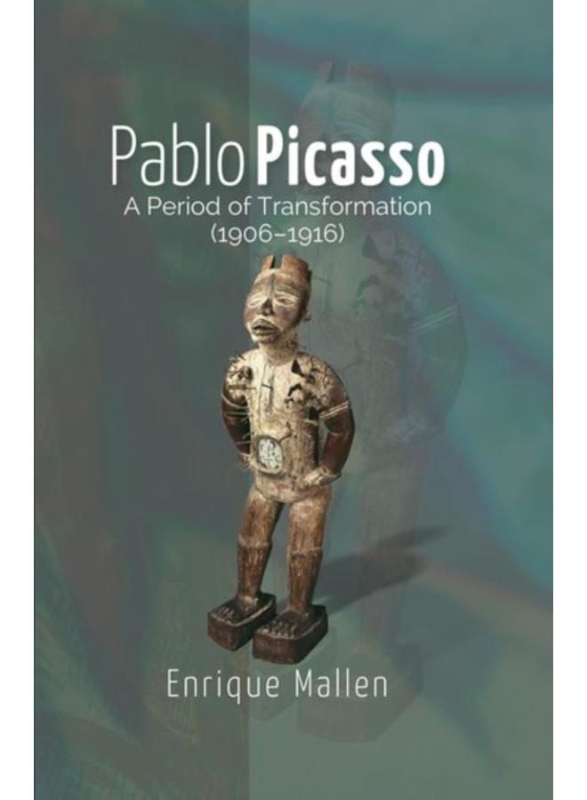 Pablo Picasso : A Period of Transformation (1906???1916) 