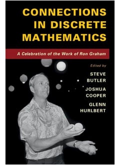 Connections in Discrete Mathematics: A Celebration of the Work of Ron Graham