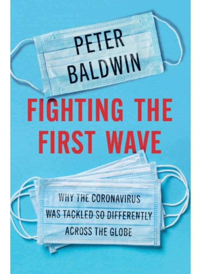 Fighting the First Wave Why the Coronavirus Was Tackled So Differently Across the Globe - Hardback